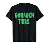Squanch This Squanchy T Shirt