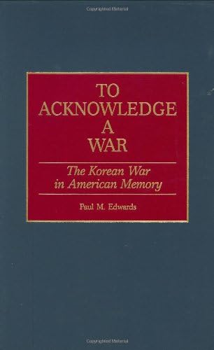 Amazon.com: To Acknowledge a War: The Korean War in American Memory ...