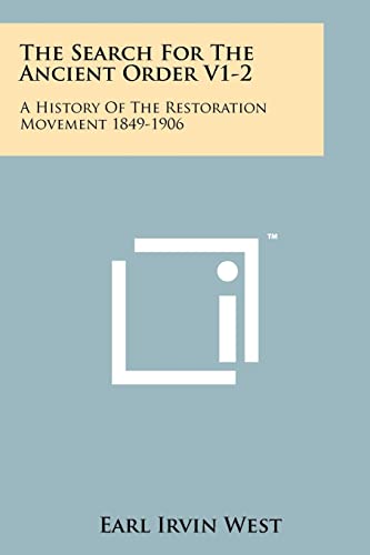 The Search For The Ancient Order V1-2: A History Of The Restoration Movement 1849-1906