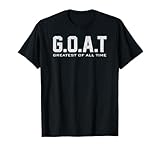 GOAT Greatest of All Time G.O.A.T T-Shirt