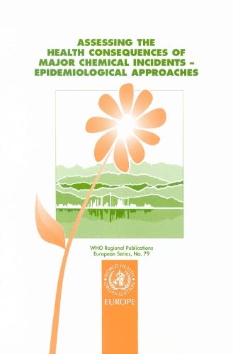 Assessing the Health Consequences of Major Chemical Incidents: Epidemiological Approaches: No. 79 (WHO Regional Publications, European S.)