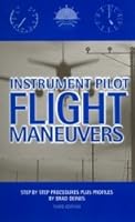Instrument Pilot Flight Maneuvers: Step by Step Procedures Plus Profiles 1886474036 Book Cover