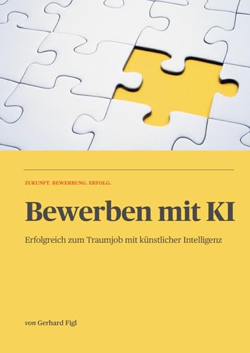 Bewerben mit KI: Der ultimative Leitfaden für perfekte Bewerbungen. Schnell zum Job: Schreiben, überzeugen, Karriere voranbringen – mit ChatGPT-Tipps & inkl. Vorlagen für Anschreiben & Lebenslauf.