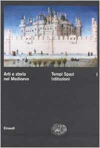 Arti e storia nel Medioevo. Tempi Spazi Istituzioni (Vol. 1)