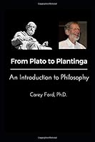 From Plato to Plantinga: An Introduction to Philosophy: 2018 Updated Edition 1718084188 Book Cover