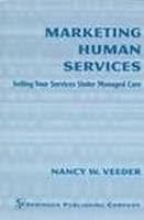 Marketing Human Services: Selling Your Services Under Managed Care 0826112056 Book Cover