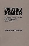 Fighting Power: German and U.S. Army Performance, 1939-1945