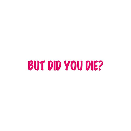 Autocollant vinyle But Did You Die rose vif 22,9x3,2 cm