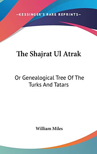 The Shajrat Ul Atrak: Or Genealogical Tree Of The Turks And Tatars