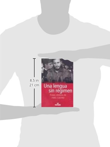 Una lengua sin regimen/ A Language Without the Regime: Frases celebres de Fidel Castro/ Famous Phras