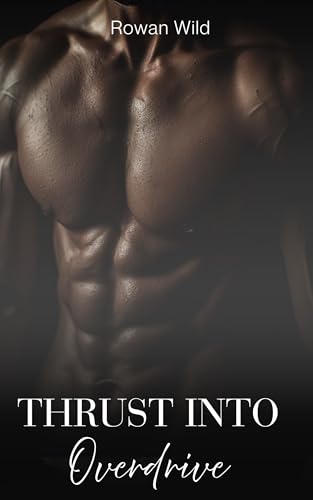  Thrust Into Overdrive: Straight to Gay MM First Time (Man to Man Action (MM)) (English Edition)