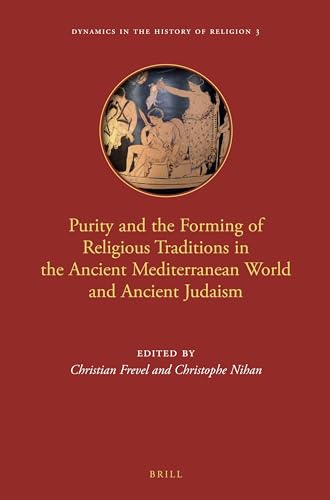 Purity and the Forming of Religious Traditions in the Ancient Mediterranean World and Ancient Judaism (Dynamics in...