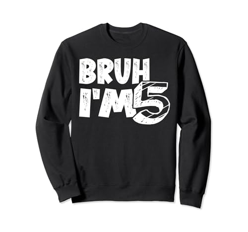 Bruh, tengo 5 años, Bruh, es mi quinto cumpleaños, tengo 5 años Sudadera
