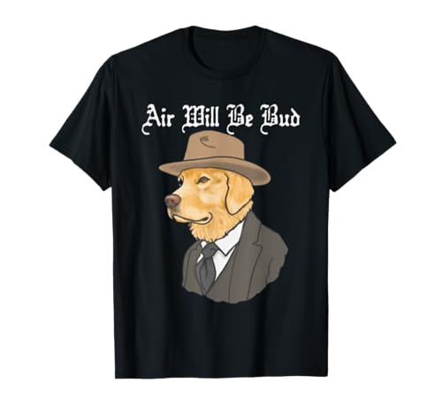 Air Will Be Bud, Funny Saying Shirt, Air Will Be Bud T-Shirt