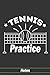 Tennis Practice Notes: Practice Journal To Record date time coach place hours trained goals warm up skills practiced things to improve notes game ... for Tennisman Tennis Player Athletes Coach