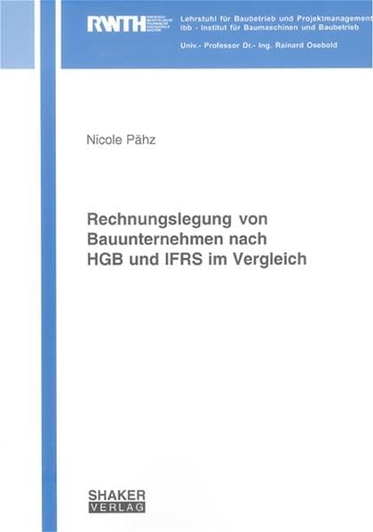 Rechnungslegung von Bauunternehmen nach HGB und IFRS im Vergleich (Schriftenreihe des Lehrstuhls für Baubetrieb und Projektmanagement ibb - Institut für Baumaschinen und Baubetrieb)