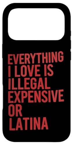 All I Love Is Illegal Expensive Or Latina Quote �X�}�z�P�[�X iPhone 17 Pro Max �p