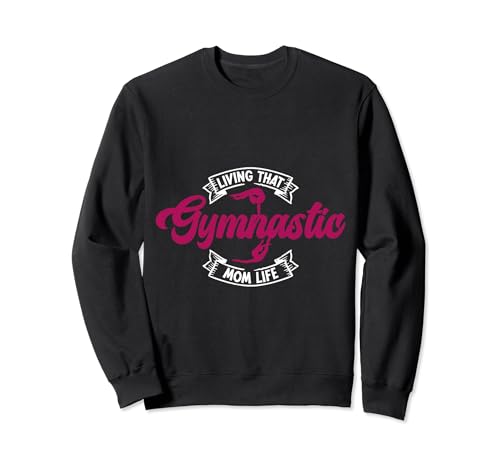Living That Gymnastic Mom Life Funny Gymnastic Mom Sudadera