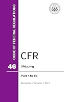 Code of Federal Regulations (CFR), Title 46, Shipping, Pts. 1-40, Revised as of October 1, 2022 0160964830 Book Cover