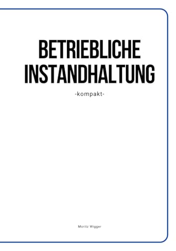 Betriebliche Instandhaltung: kompakt