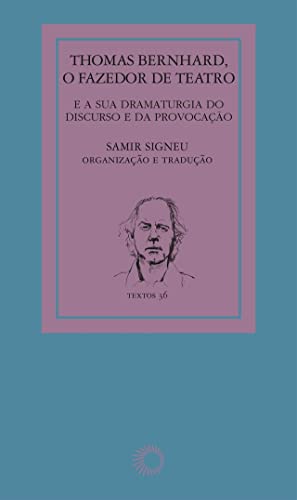 Thomas Bernhard: o fazedor de teatro: e a sua dramaturgia do discurso e da provocação: 36