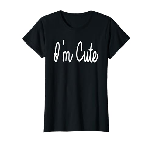 I'm Cute T-shirt - Funny Tee That Say's I'm Cute T-Shirt