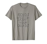 Funny Rock Out With Your Caulk Out Construction T-Shirt