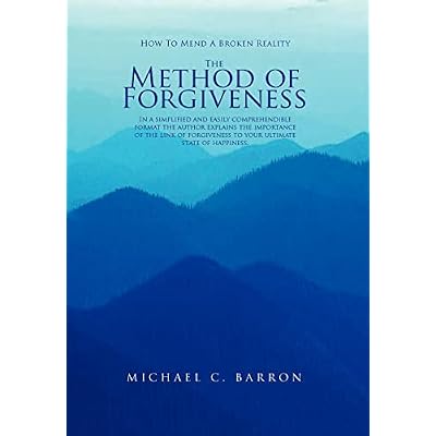 The Method of Forgiveness: How to Mend a Broken Reality