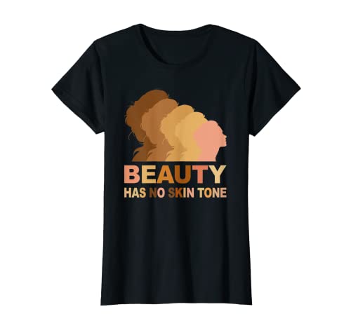 Mujer La belleza no tiene tono de piel Tee Melanin Slogan Camiseta