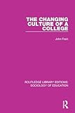 The Changing Culture of a College (Routledge Library Editions: Sociology of Education)