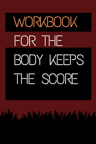Workbook for The Body Keeps The Score: Workbook for The Body Keeps The Score (6x9) Inch The Workbook, Brain, Mind, and Body in Trauma Healing Notebook/Notebook, 120 Wide Lined Pages, Made in USA