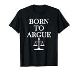 Born To Argue - Richter - Anwalt Geschenk - Juristen T-Shirt
