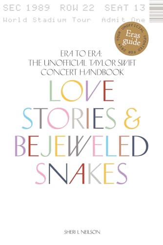 Love Stories & Bejeweled Snakes: Era to Era: The Unofficial Taylor Swift Concert Handbook