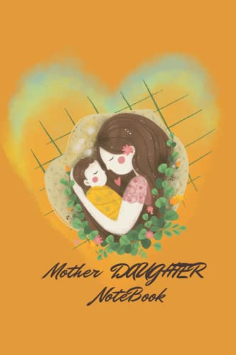 MOTHER AND DAUGHTER NOTEBOOK: NICE NOTEBOOK GIFT 120 PAGES SIZE 6''X 9'' INCHES