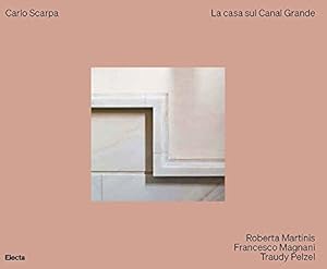 Carlo Scarpa. La casa sul Canal Grande. Ediz. illustrata