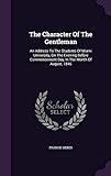 The Character Of The Gentleman: An Address To The Students Of Miami University, On The Evening Before Commencement Day, In The Month Of August, 1846