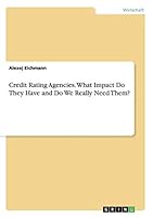 Credit Rating Agencies. What Impact Do They Have and Do We Really Need Them? 3668079897 Book Cover