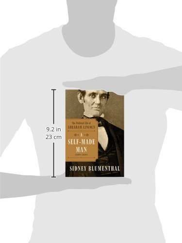 A Self-Made Man: The Political Life of Abraham Lincoln, 1809 - 1854: The Political Life of Abraham L
