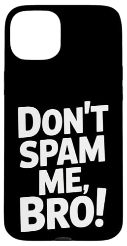 Don't Spam Me Bro Funny Sating Sarcastic Attitude �X�}�z�P�[�X iPhone 15 Plus �p