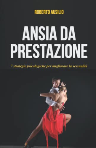Ansia da prestazione: 7 strategie psicologiche per migliorare la sessualità