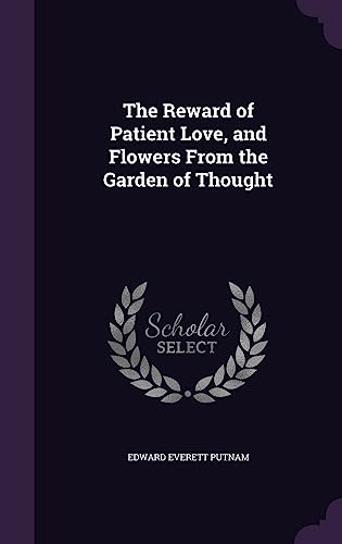 The Reward of Patient Love, and Flowers From the Garden of Thought
