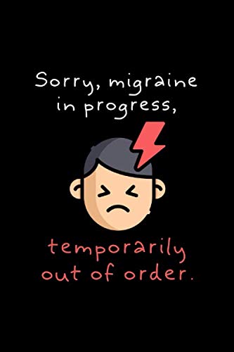 Sorry,migraine in progress, temporarily out of order: Migraine Journal -Headache Tracker/Chronic Headache - Monitoring Headaches Triggers, Symptoms and Pain Relief