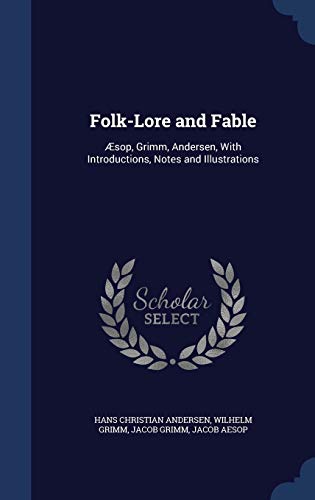Folk-Lore and Fable: Æsop, Grimm, Andersen, Wit... 1296976378 Book Cover