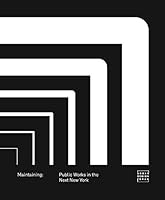 Maintaining: Public Works in the Next New York 0979186919 Book Cover