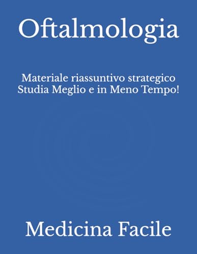 Oftalmologia: Materiale riassuntivo strategico Studia Meglio e in Meno Tempo!