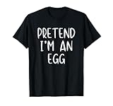 Pretend I'm An Egg Costume Halloween Funny Simple Adult Kid T-Shirt