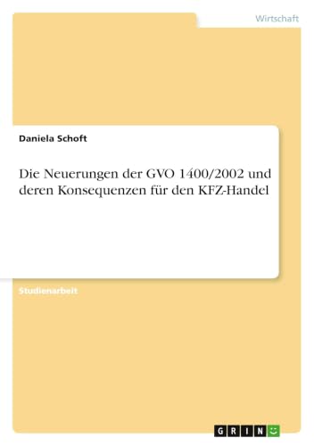 Die Neuerungen der GVO 1400/2002 und deren Konsequenzen für den KFZ-Handel (German Edition)