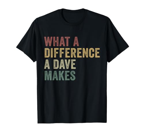 What A Difference A Dave Makes Funny David T-Shirt, Men, Black, 5X-Large