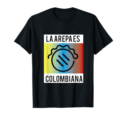La Arepa es Colombiana - Comida colombiana - Colombia Camiseta