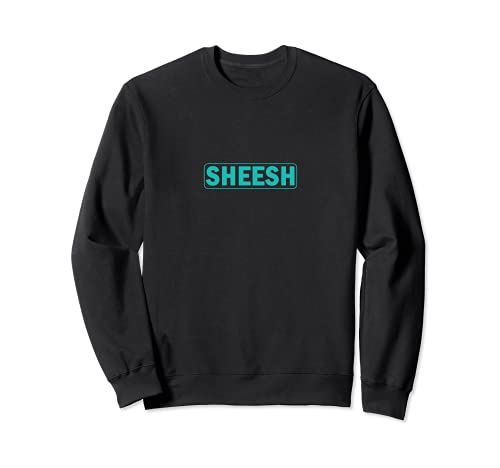 Sheesh - Popular Trending Meme Viral Funny Trend Trendy Sudadera